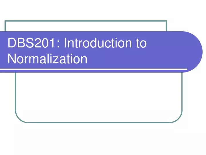 dbs201 introduction to normalization