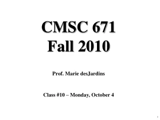 CMSC 671 Fall 2010