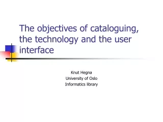 The objectives of cataloguing, the technology and the user interface