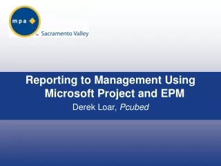 Reporting to Management Using  Microsoft Project and EPM Derek Loar,  Pcubed