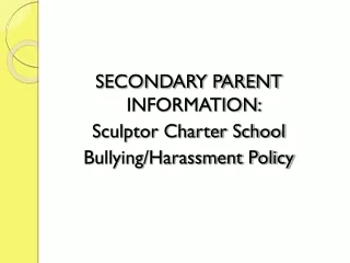 SECONDARY PARENT INFORMATION: Sculptor Charter School Bullying/Harassment Policy