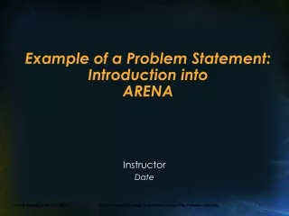 Ex ample of a Problem Statement: Introduction into  ARENA