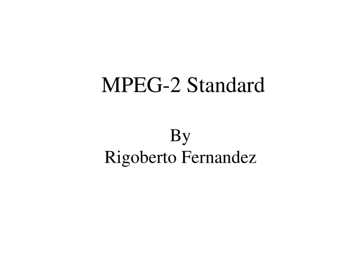 mpeg 2 standard by rigoberto fernandez