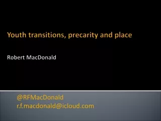 Youth transitions, precarity and place Robert MacDonald