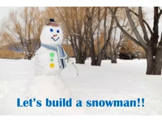 Let’s build a snowman!!