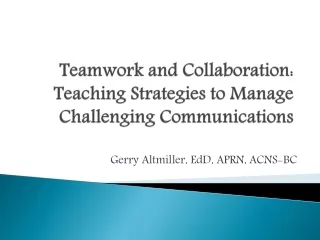 Teamwork  and Collaboration:  Teaching Strategies to Manage Challenging Communications