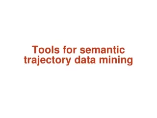 Tools for semantic trajectory data mining