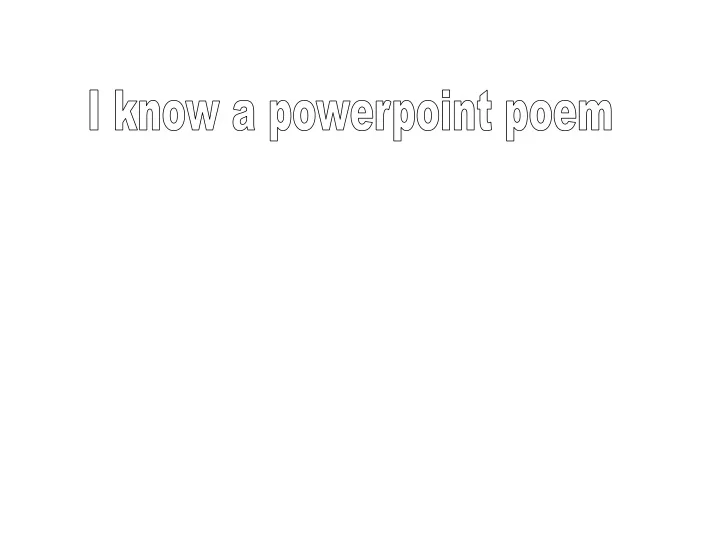 i know a powerpoint poem