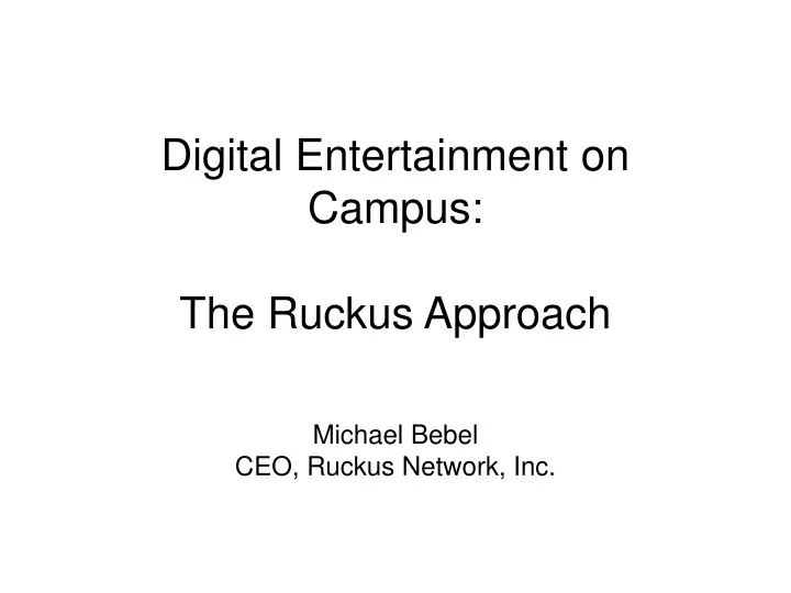 digital entertainment on campus the ruckus approach