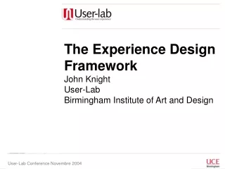 The Experience Design Framework John Knight User-Lab Birmingham Institute of Art and Design