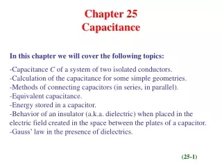 Chapter 25     Capacitance In this chapter we will cover the following topics: