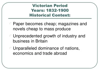 Victorian Period Years: 1832-1900 Historical Context: