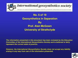 No. 5 of 19 Geosynthetics in Separation By Prof. Alan McGown University of Strathclyde
