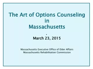 The Art of Options Counseling  in  Massachusetts March 23, 2015