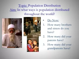 Topic:  Population Distribution Aim:  In what ways is population distributed throughout the world?