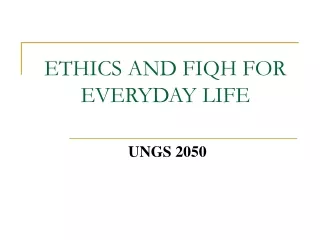 ETHICS AND FIQH FOR EVERYDAY LIFE