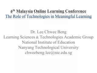 6 th  Malaysia Online Learning Conference The Role of Technologies in Meaningful Learning