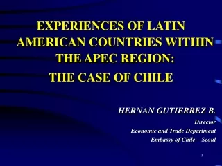EXPERIENCES OF LATIN AMERICAN COUNTRIES WITHIN THE APEC REGION: THE CASE OF CHILE