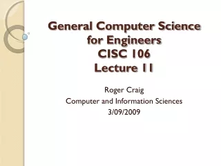 General Computer Science  for Engineers CISC 106 Lecture 11