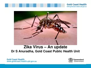 Zika  Virus – An update Dr S Anuradha, Gold Coast Public Health Unit
