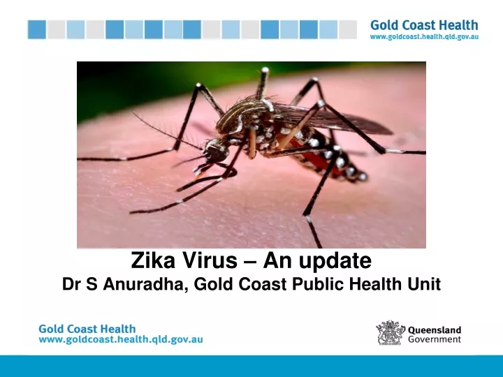zika virus an update dr s anuradha gold coast public health unit