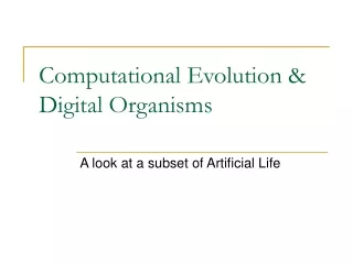 Computational Evolution &amp; Digital Organisms