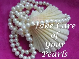 Take Care of  Your Pearls