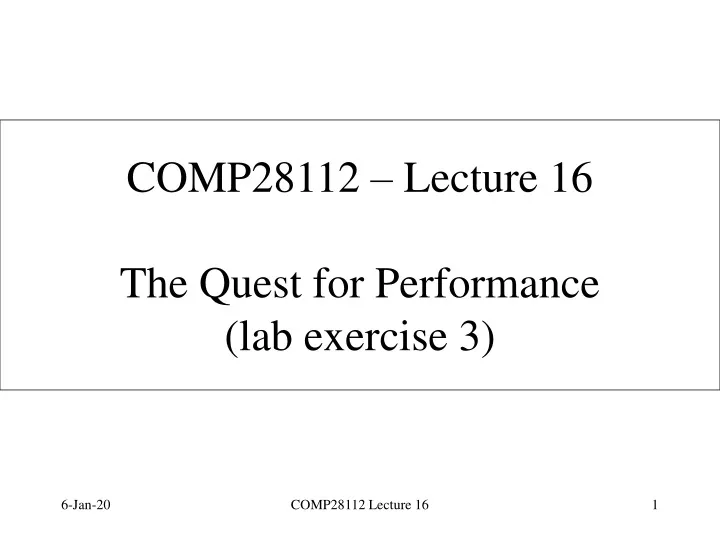 comp28112 lecture 16 the quest for performance