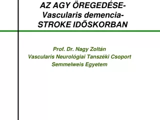 AZ AGY ÖREGEDÉSE- Vascularis demencia- STROKE  IDŐSKORBAN