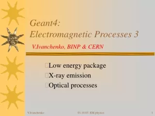 Geant4: Electromagnetic Processes 3 V.Ivanchenko, BINP &amp; CERN