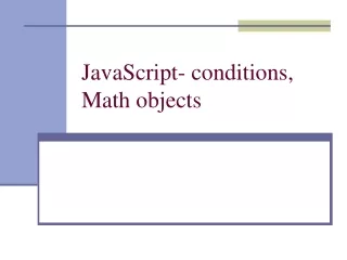 JavaScript- conditions, Math objects