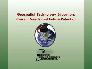 Geospatial Technology Education:  Current Needs and Future Potential