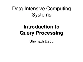Data -Intensive Computing Systems Introduction to Query Processing
