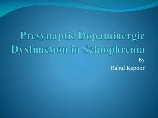 Presynaptic Dopaminergic  Dysfunction in  Schiophrenia