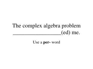 The complex algebra problem _________________(ed) me.