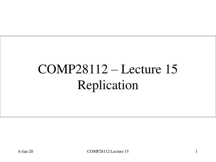 comp28112 lecture 15 replication