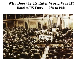 Why Does the US Enter World War II?   Road to US Entry -  1936 to 1941