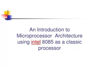 An Introduction to Microprocessor  Architecture using  intel  8085 as a classic processor