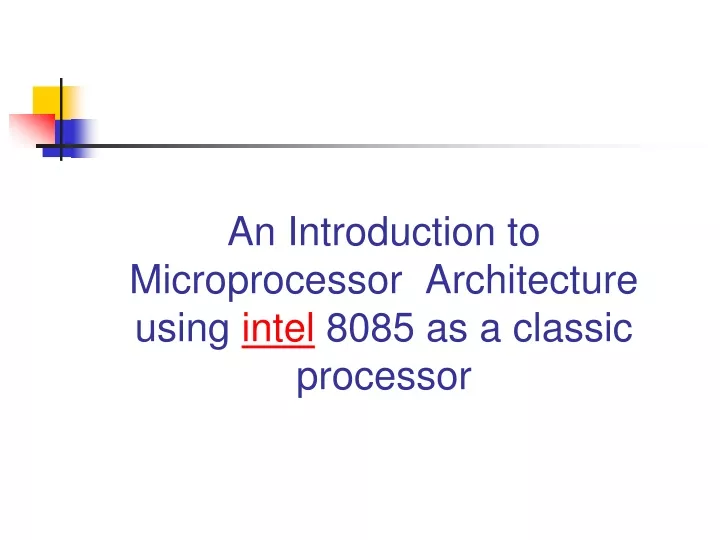 an introduction to microprocessor architecture using intel 8085 as a classic processor
