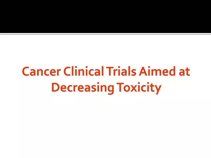 cancer clinical trials aimed at decreasing toxicity