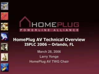 HomePlug AV Technical Overview ISPLC 2006 – Orlando, FL