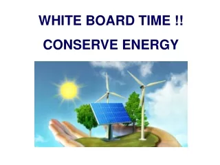 WHITE BOARD TIME !! CONSERVE ENERGY