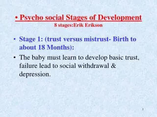 • Psycho social Stages of Development 8 stages:Erik Erikson