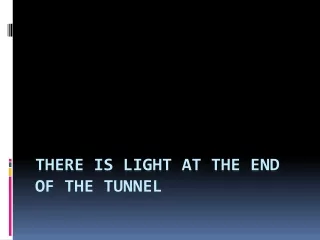 There is Light at the end of the Tunnel