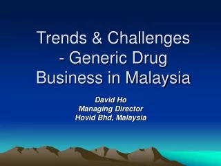 Trends &amp; Challenges - Generic Drug Business in Malaysia