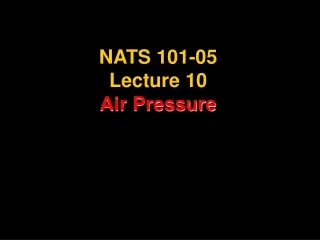 NATS 101-05 Lecture 10 Air Pressure