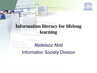 Information literacy for lifelong learning Abdelaziz Abid Information Society Division