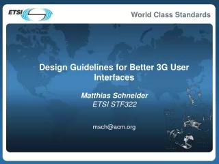 Design Guidelines for Better 3G User Interfaces Matthias Schneider  ETSI STF322  msch@acm