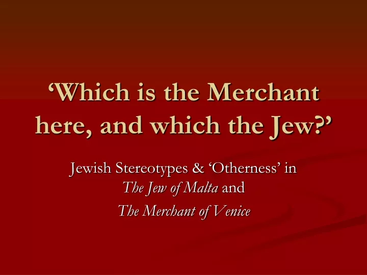 which is the merchant here and which the jew