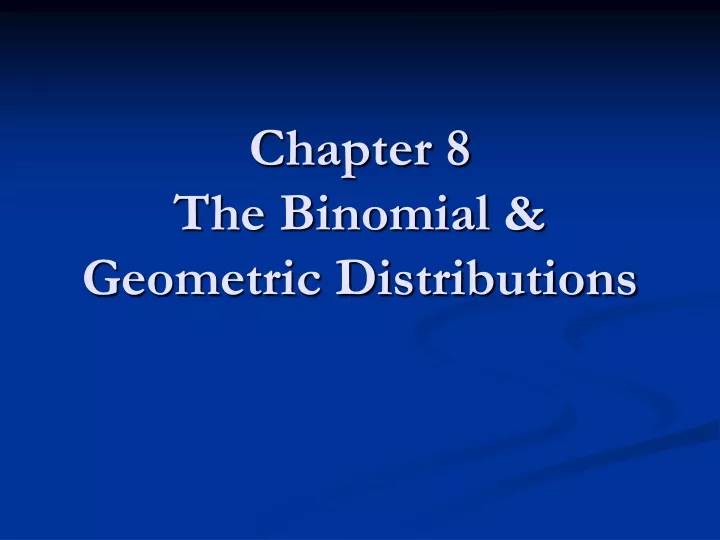 chapter 8 the binomial geometric distributions